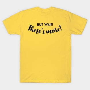 But Wait, There's More! T-Shirt